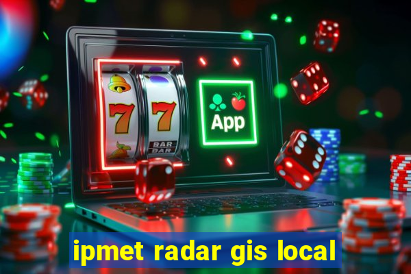 ipmet radar gis local